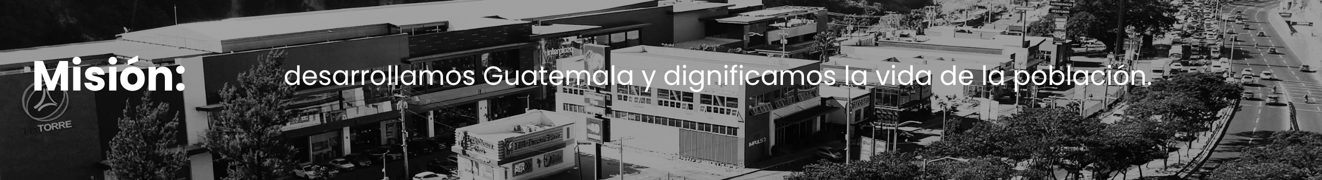Misión: desarrollamos Guatemala y dignificamos la vida de la población.